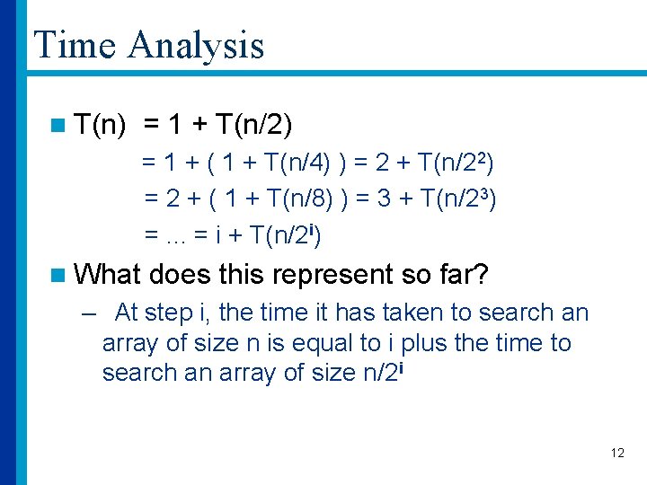 Time Analysis n T(n) = 1 + T(n/2) = 1 + ( 1 +