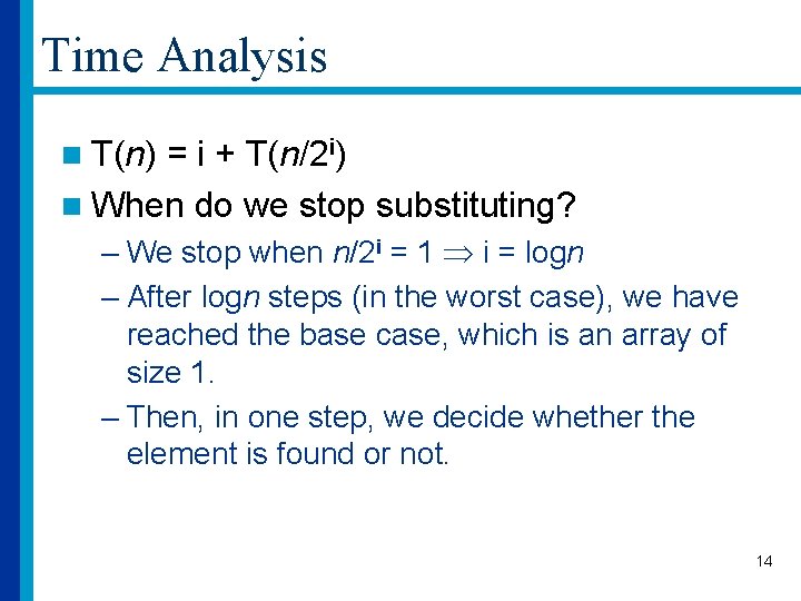 Time Analysis n T(n) = i + T(n/2 i) n When do we stop