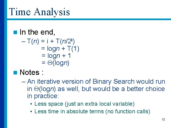 Time Analysis n In the end, – T(n) = i + T(n/2 i) =