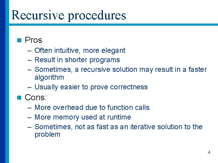 Recursive procedures n Pros – Often intuitive, more elegant – Result in shorter programs