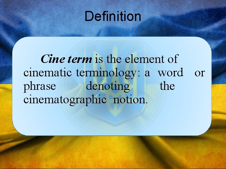 Definition Cine term is the element of cinematic terminology: a word or phrase denoting