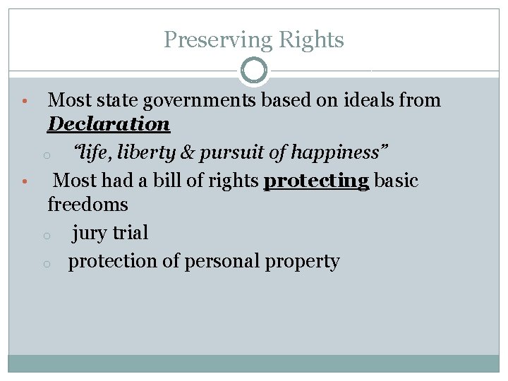 Preserving Rights Most state governments based on ideals from Declaration o “life, liberty &