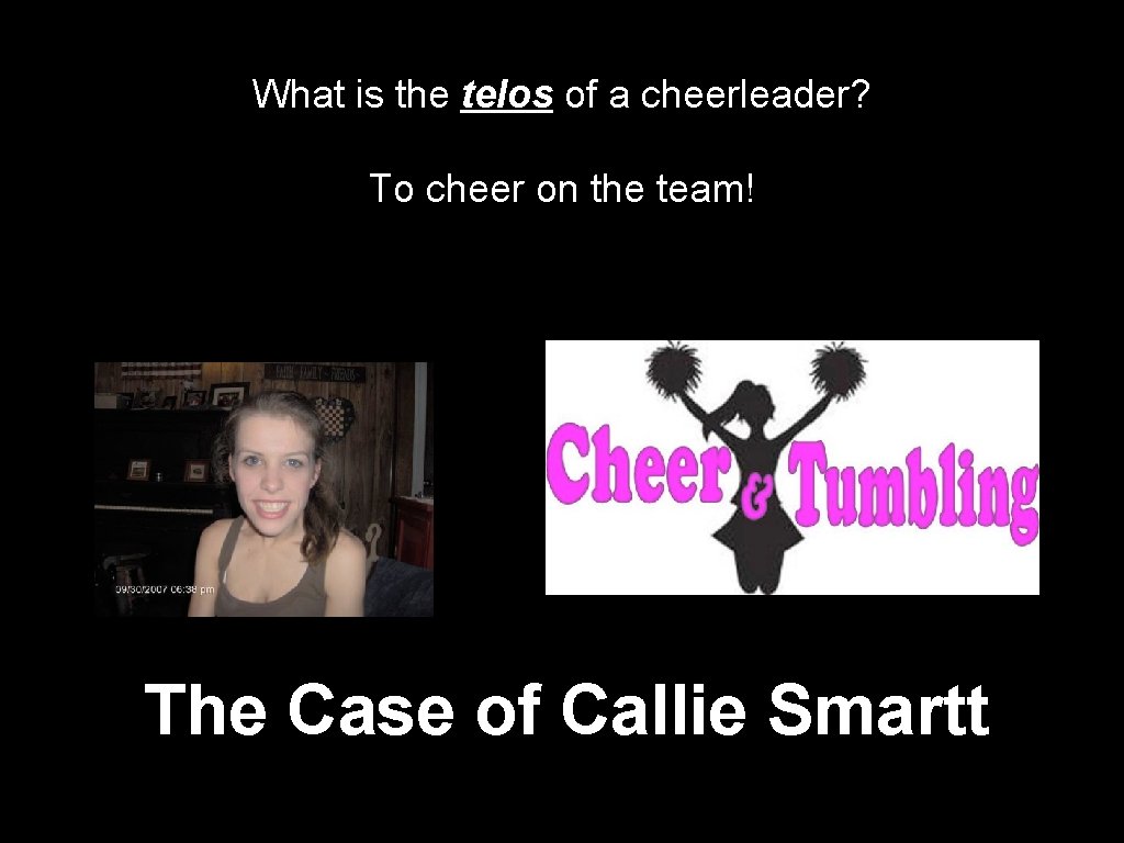 What is the telos of a cheerleader? To cheer on the team! The Case What is the telos of a cheerleader? To cheer on the team! The Case