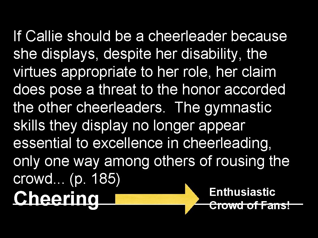 If Callie should be a cheerleader because she displays, despite her disability, the virtues If Callie should be a cheerleader because she displays, despite her disability, the virtues