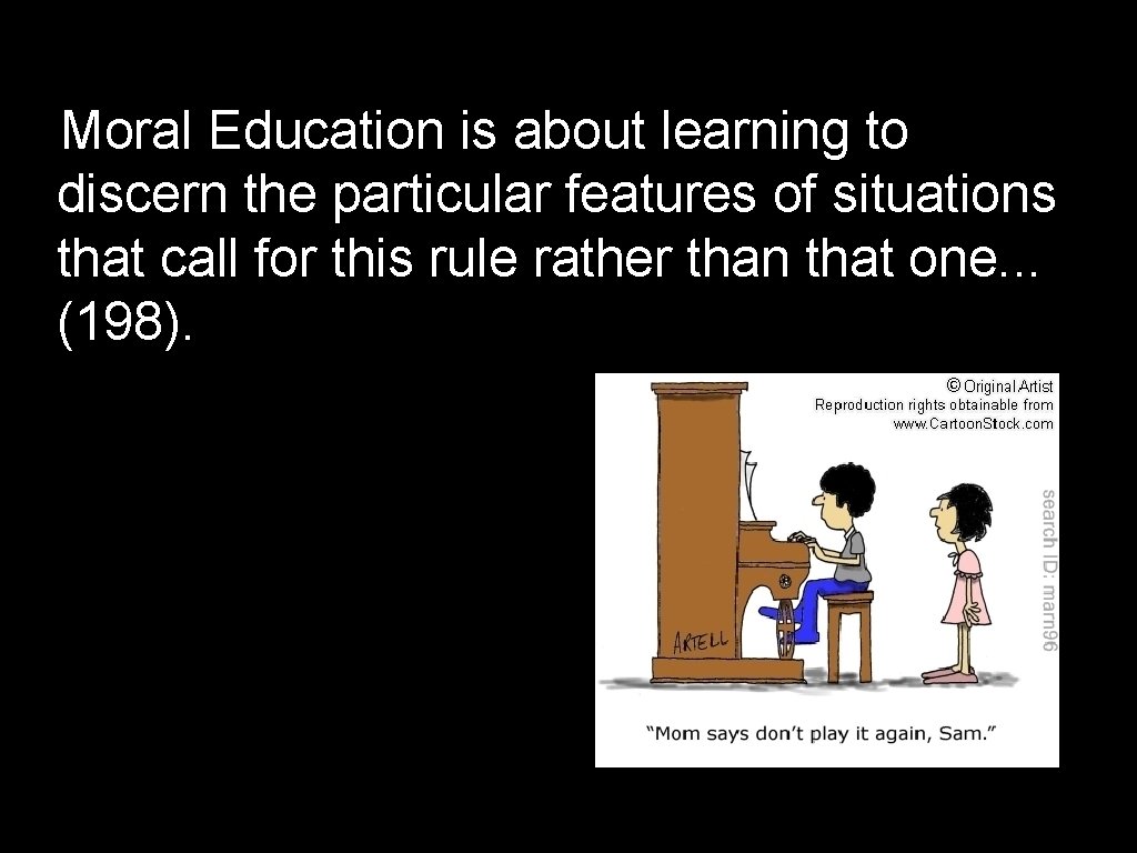 Moral Education is about learning to discern the particular features of situations that call Moral Education is about learning to discern the particular features of situations that call