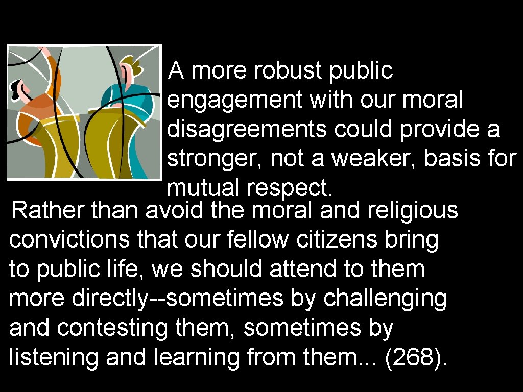 A more robust public engagement with our moral disagreements could provide a stronger, not A more robust public engagement with our moral disagreements could provide a stronger, not