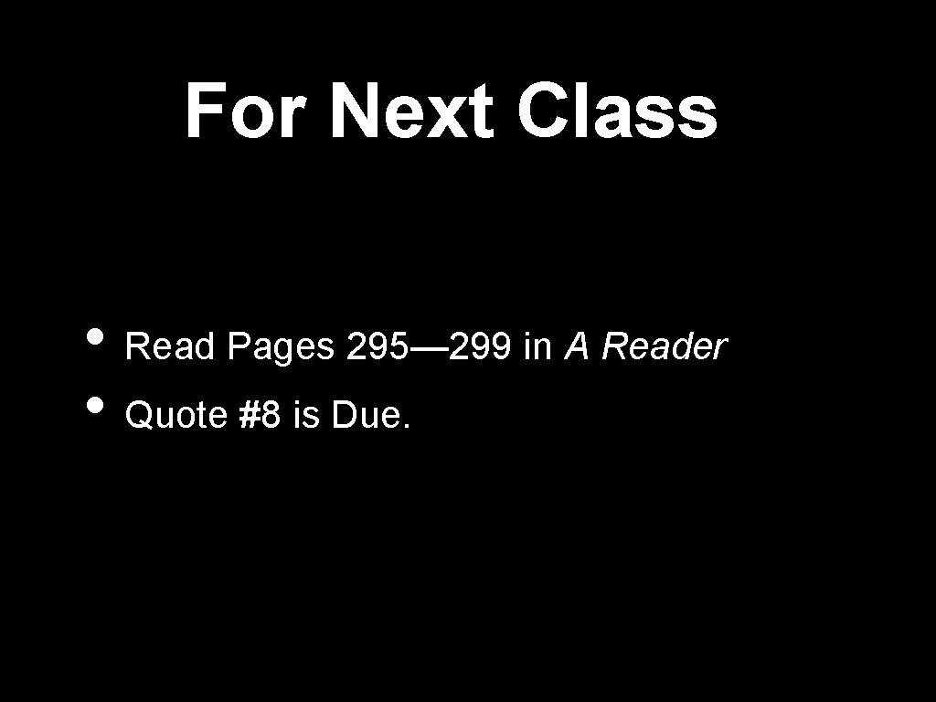 For Next Class • Read Pages 295— 299 in A Reader • Quote #8 For Next Class • Read Pages 295— 299 in A Reader • Quote #8