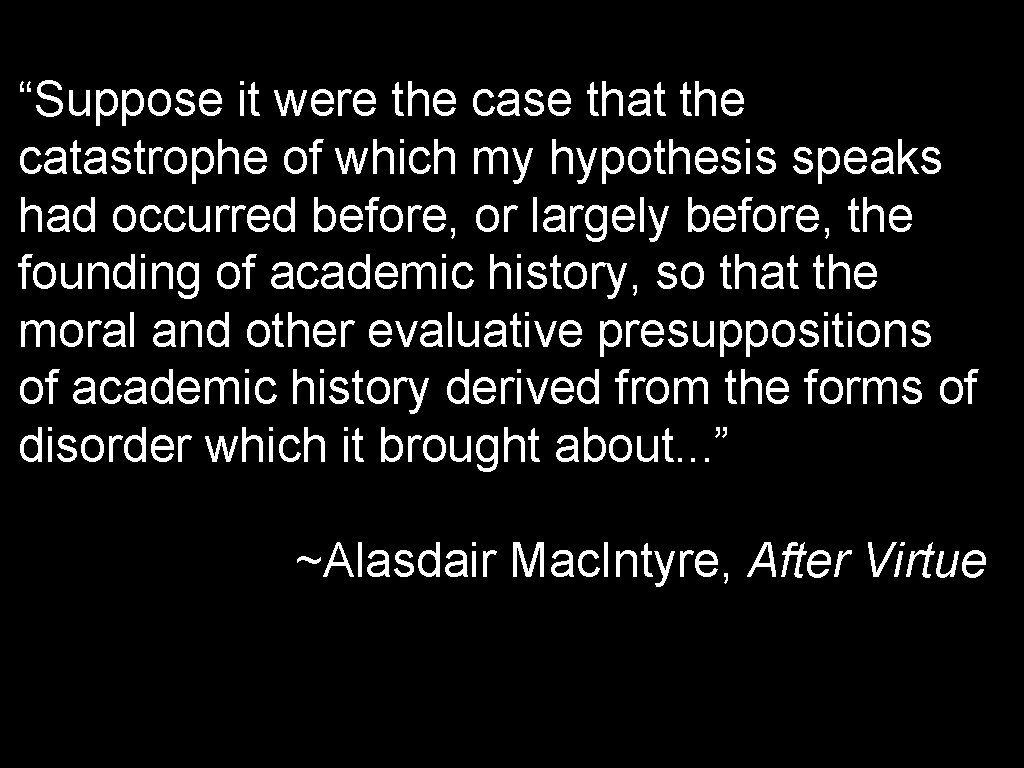 “Suppose it were the case that the catastrophe of which my hypothesis speaks had “Suppose it were the case that the catastrophe of which my hypothesis speaks had