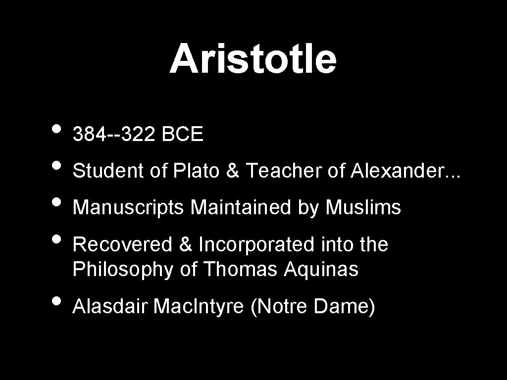 Aristotle • 384 --322 BCE • Student of Plato & Teacher of Alexander. . Aristotle • 384 --322 BCE • Student of Plato & Teacher of Alexander. .