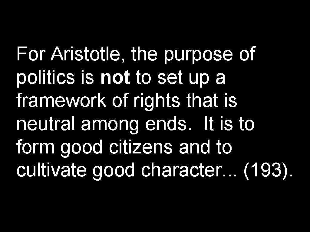 For Aristotle, the purpose of politics is not to set up a framework of For Aristotle, the purpose of politics is not to set up a framework of