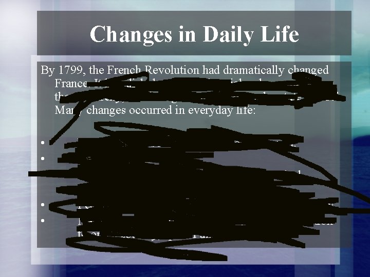 Changes in Daily Life By 1799, the French Revolution had dramatically changed France. It