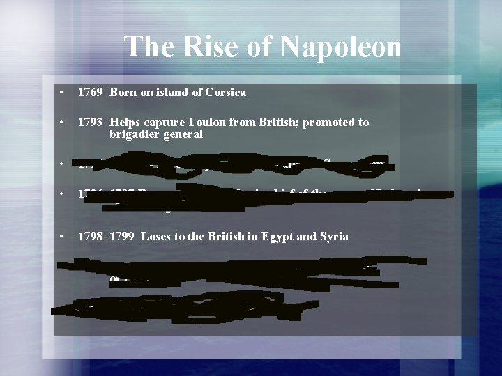 The Rise of Napoleon • 1769 Born on island of Corsica • 1793 Helps