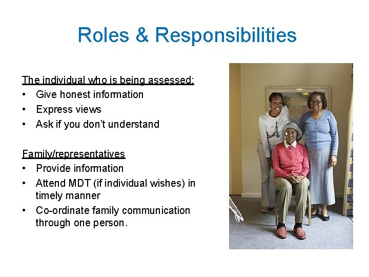  Roles & Responsibilities The individual who is being assessed: • Give honest information