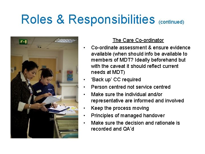 Roles & Responsibilities (continued) • • The Care Co-ordinator Co-ordinate assessment & ensure evidence