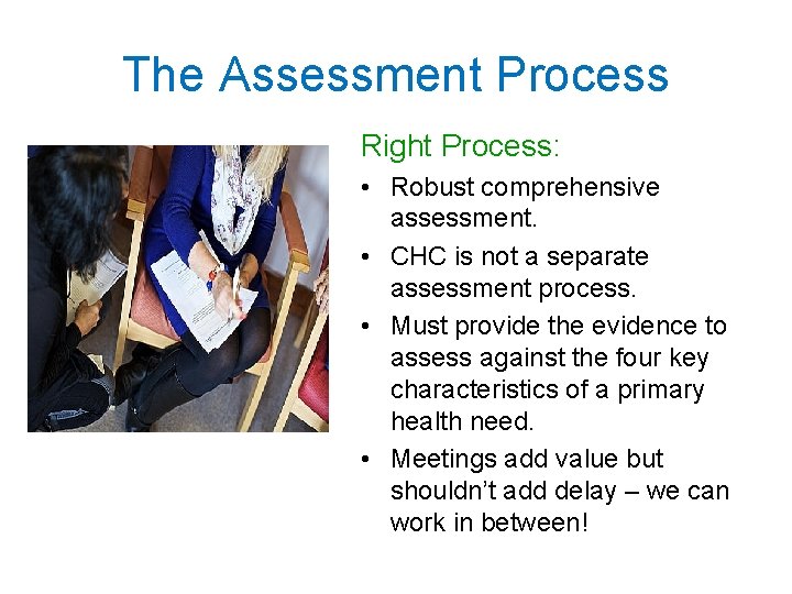 The Assessment Process Right Process: • Robust comprehensive assessment. • CHC is not a