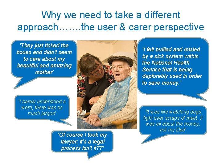 Why we need to take a different approach……. the user & carer perspective ‘They