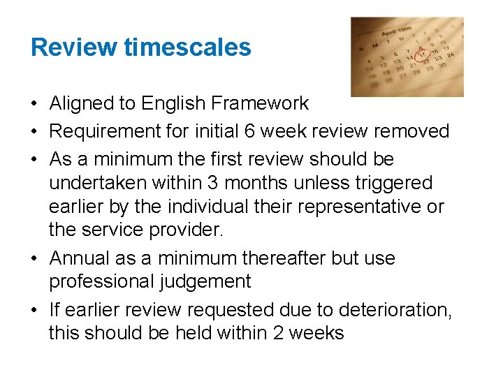 Review timescales • Aligned to English Framework • Requirement for initial 6 week review