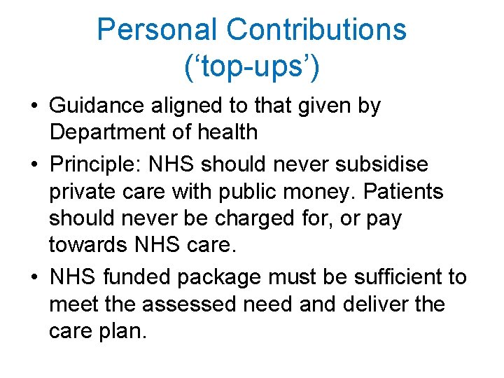 Personal Contributions (‘top-ups’) • Guidance aligned to that given by Department of health •