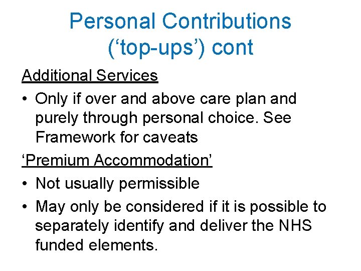 Personal Contributions (‘top-ups’) cont Additional Services • Only if over and above care plan