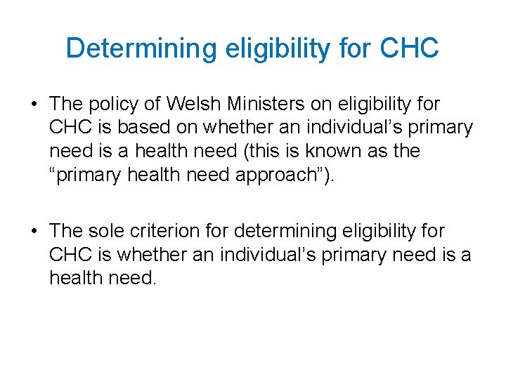 Determining eligibility for CHC • The policy of Welsh Ministers on eligibility for CHC