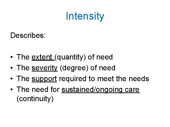 Intensity Describes: • • The extent (quantity) of need The severity (degree) of need