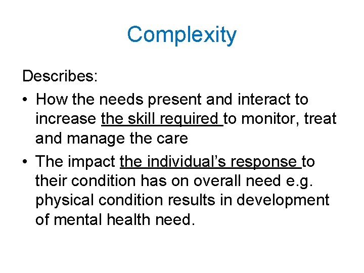 Complexity Describes: • How the needs present and interact to increase the skill required