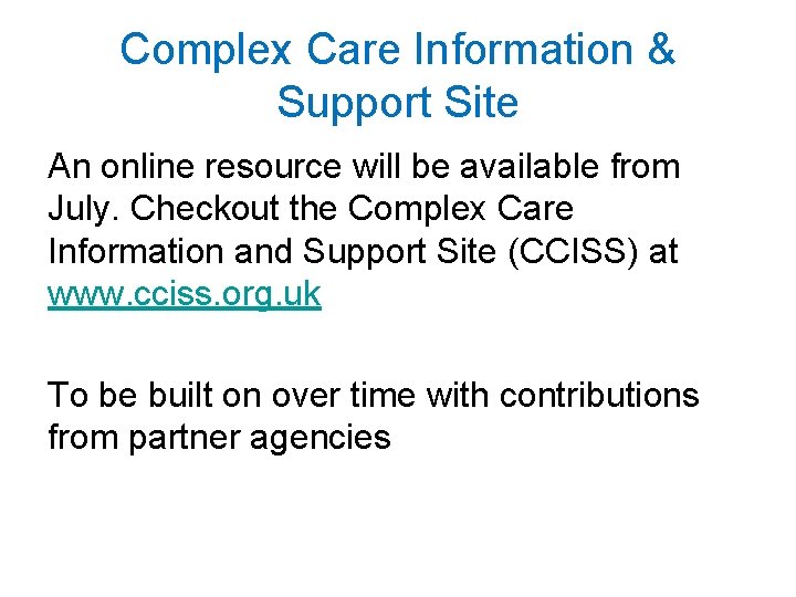 Complex Care Information & Support Site An online resource will be available from July.