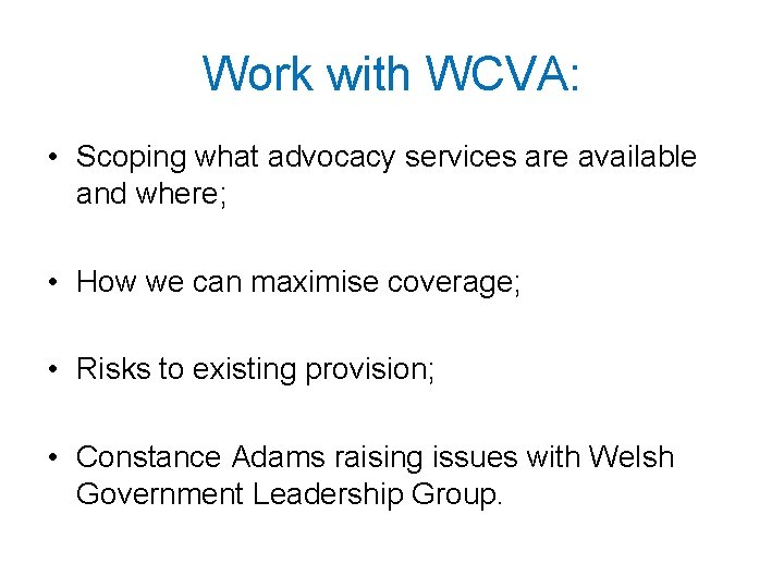 Work with WCVA: • Scoping what advocacy services are available and where; • How