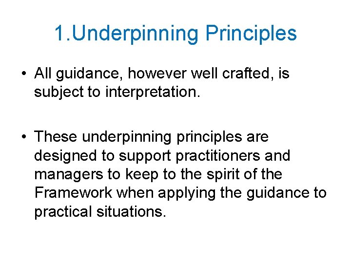 1. Underpinning Principles • All guidance, however well crafted, is subject to interpretation. •
