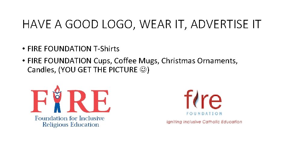 HAVE A GOOD LOGO, WEAR IT, ADVERTISE IT • FIRE FOUNDATION T-Shirts • FIRE