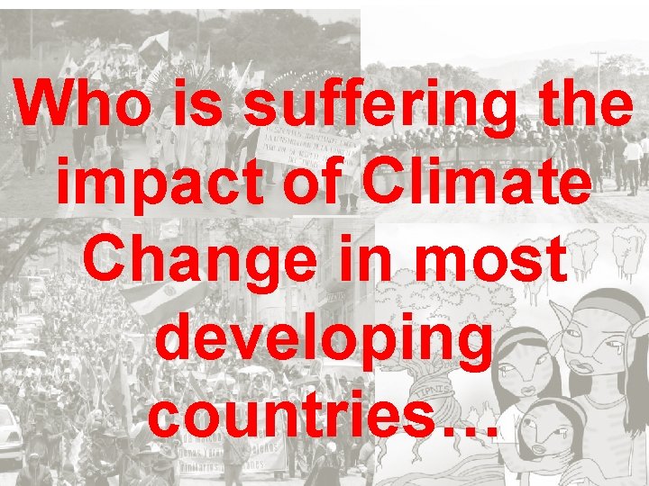 Who is suffering the impact of Climate Change in most developing countries… 