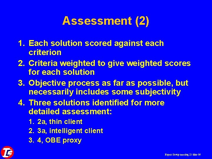 Assessment (2) 1. Each solution scored against each criterion 2. Criteria weighted to give