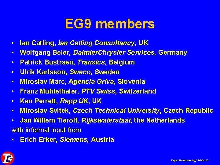 EG 9 members • Ian Catling, Ian Catling Consultancy, UK • Wolfgang Beier, Daimler.