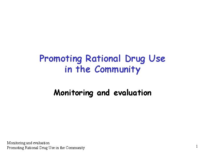 Promoting Rational Drug Use in the Community Monitoring and evaluation Promoting Rational Drug Use