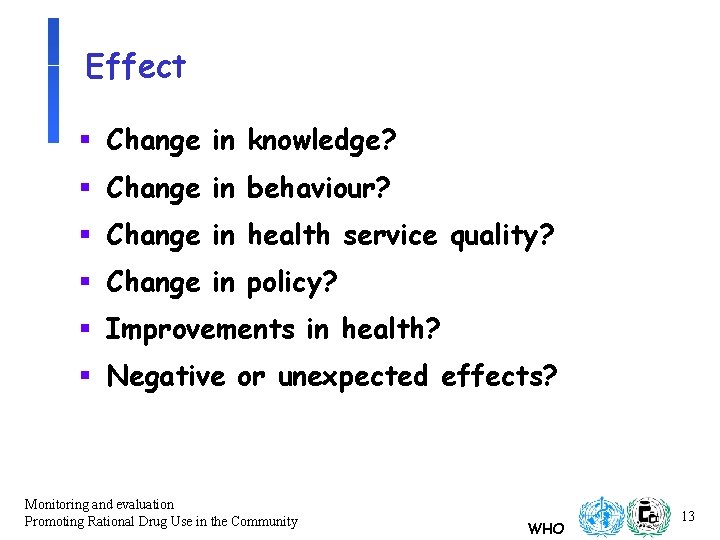 Effect § Change in knowledge? § Change in behaviour? § Change in health service