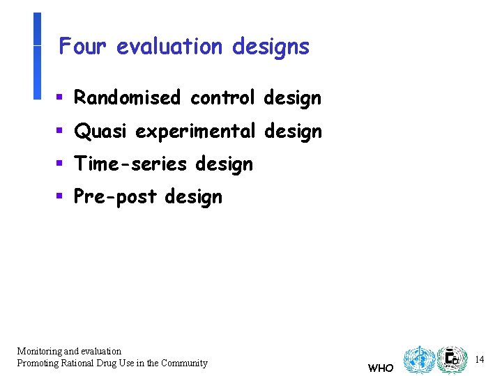 Four evaluation designs § Randomised control design § Quasi experimental design § Time-series design