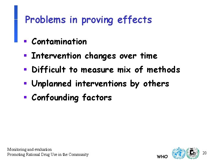 Problems in proving effects § Contamination § Intervention changes over time § Difficult to