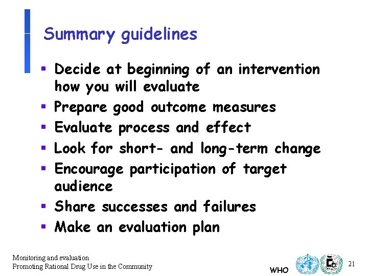Summary guidelines § Decide at beginning of an intervention how you will evaluate §