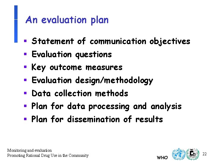 An evaluation plan § Statement of communication objectives § Evaluation questions § Key outcome