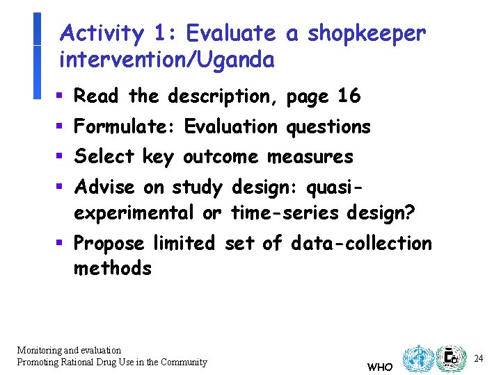 Activity 1: Evaluate a shopkeeper intervention/Uganda § Read the description, page 16 § Formulate: