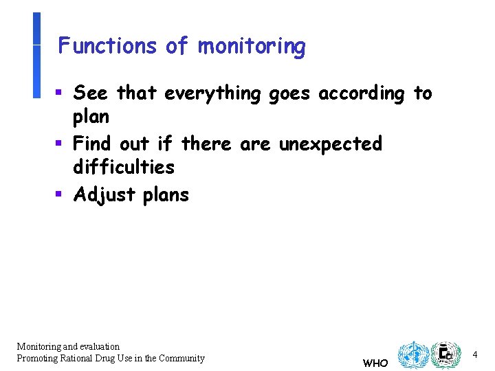 Functions of monitoring § See that everything goes according to plan § Find out