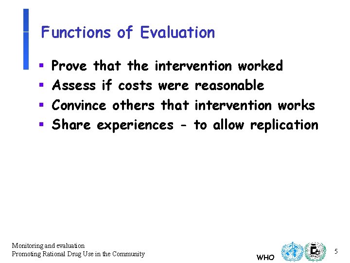 Functions of Evaluation § § Prove that the intervention worked Assess if costs were