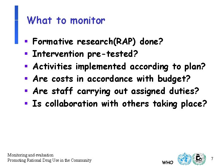 What to monitor § § § Formative research(RAP) done? Intervention pre-tested? Activities implemented according