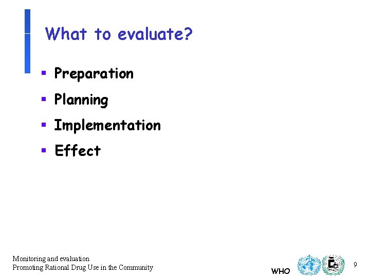 What to evaluate? § Preparation § Planning § Implementation § Effect Monitoring and evaluation