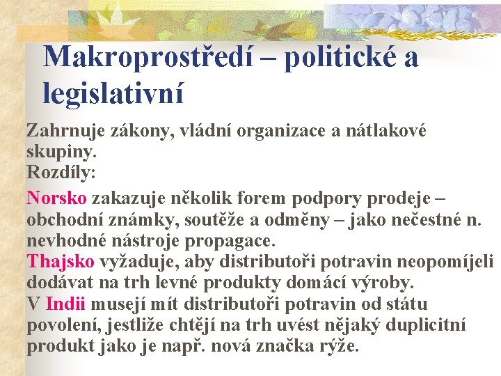 Makroprostředí – politické a legislativní Zahrnuje zákony, vládní organizace a nátlakové skupiny. Rozdíly: Norsko