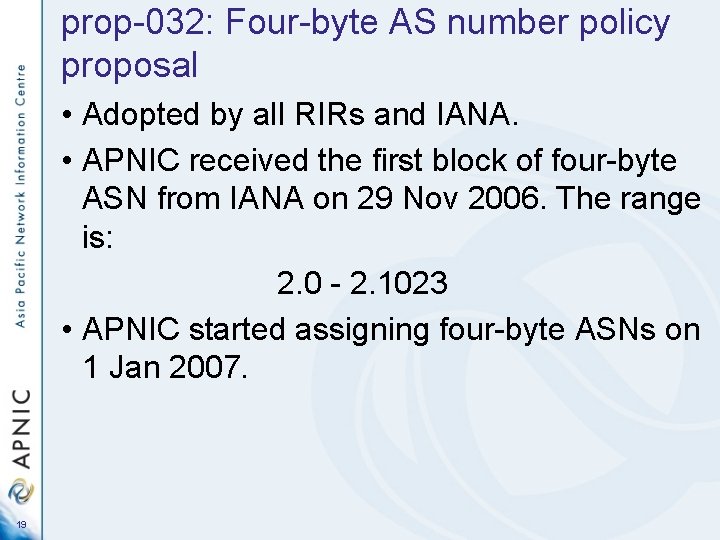 prop-032: Four-byte AS number policy proposal • Adopted by all RIRs and IANA. •