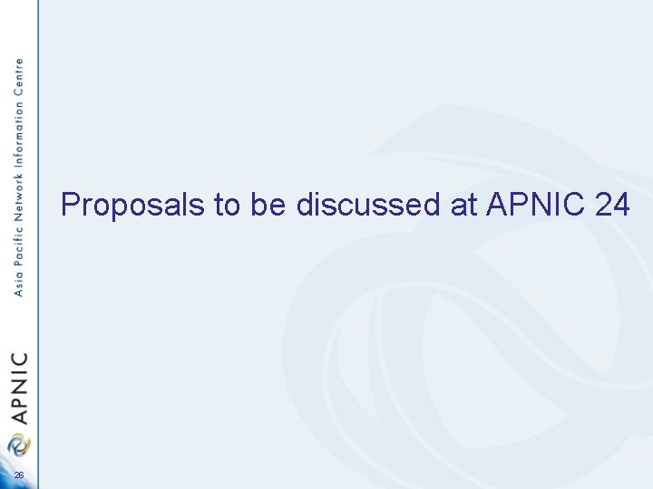 Proposals to be discussed at APNIC 24 26 