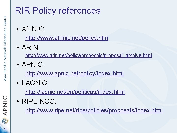 RIR Policy references • Afri. NIC: http: //www. afrinic. net/policy. htm • ARIN: http: