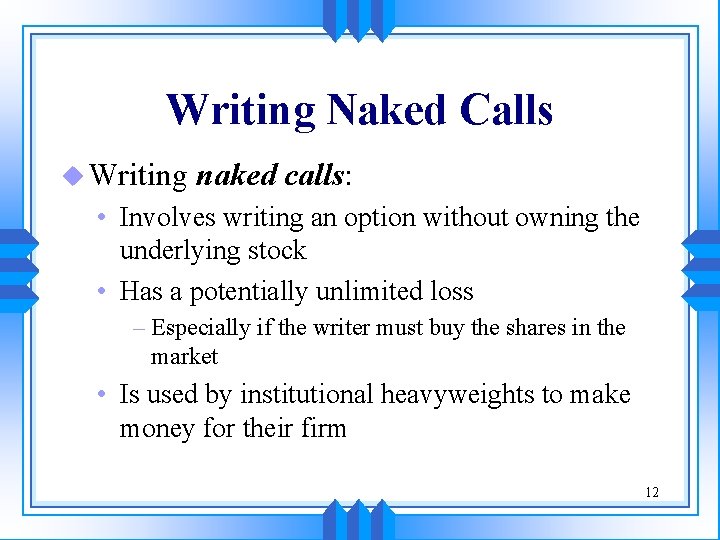 Writing Naked Calls u Writing naked calls: • Involves writing an option without owning