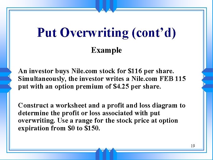 Put Overwriting (cont’d) Example An investor buys Nile. com stock for $116 per share.